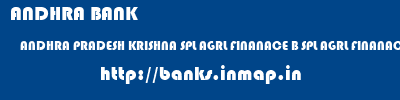 ANDHRA BANK  ANDHRA PRADESH KRISHNA SPL AGRL FINANACE B SPL AGRL FINANACE BR  banks information 